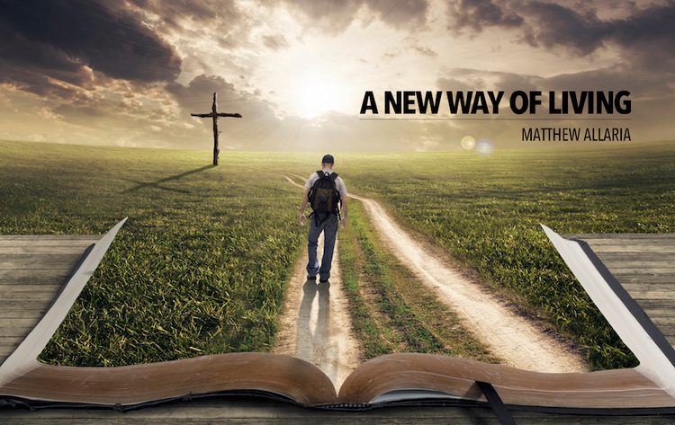 A NEW WAY OF LIVING - Matthew Allaria Ministries