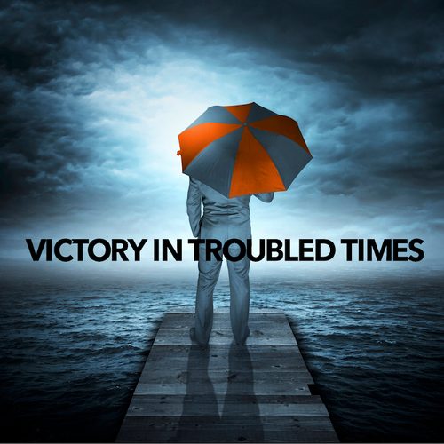 Victory In Troubled Times