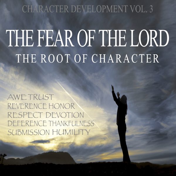 The Fear Of The Lord- Root of Character