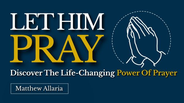 Let Him Pray